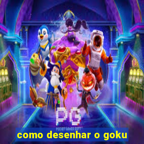 como desenhar o goku